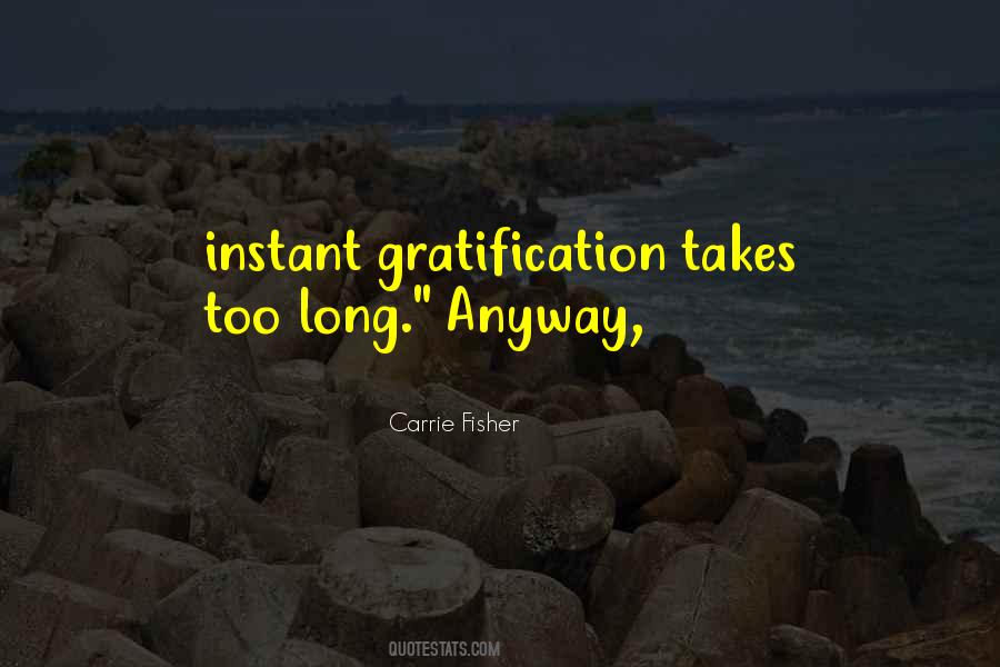 Quotes About Instant Gratification #1470961