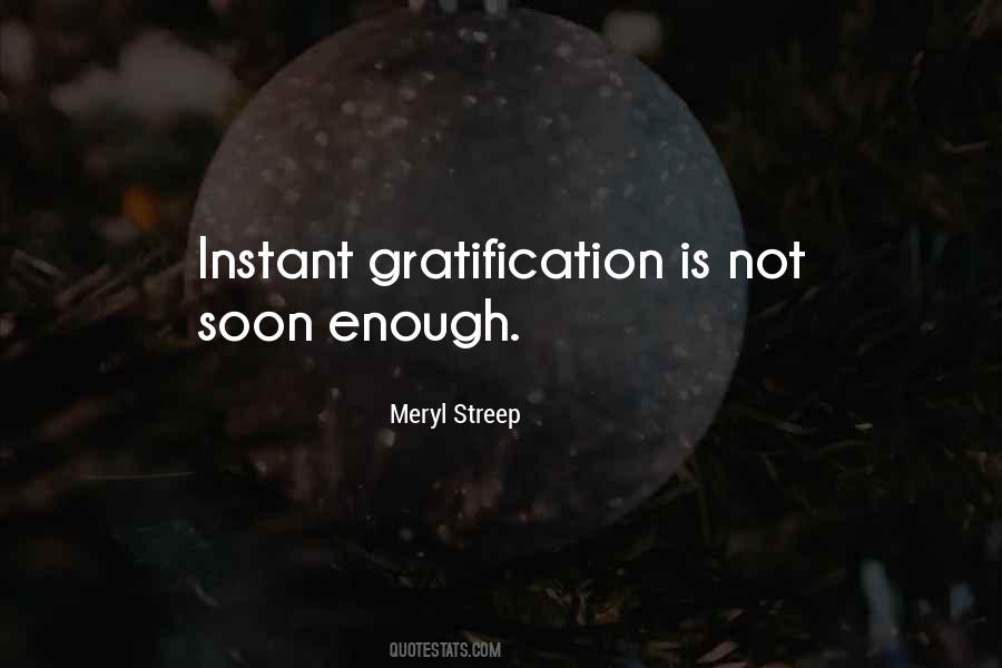 Quotes About Instant Gratification #1739084
