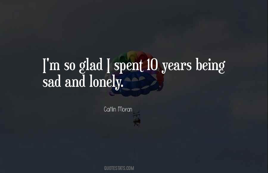 Quotes About Being Sad And Lonely #764215
