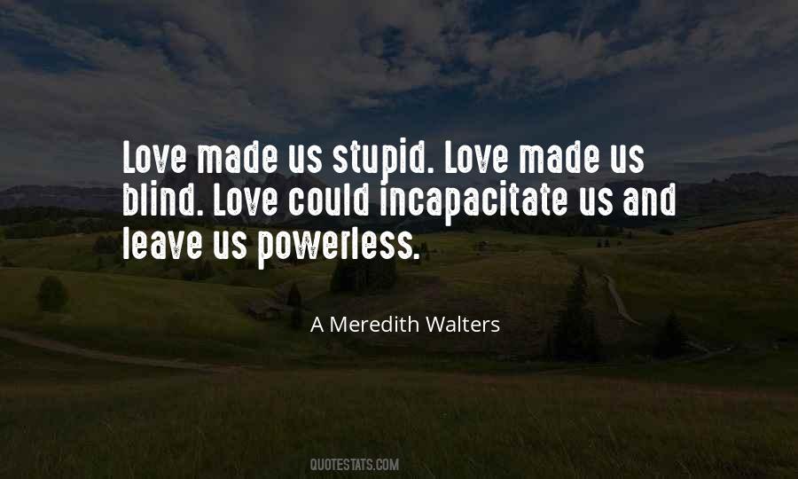 Quotes About Stupid Love #1230616