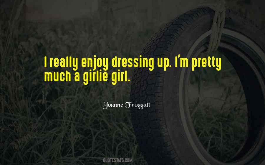Quotes About A Girl Dressing Up #1115421