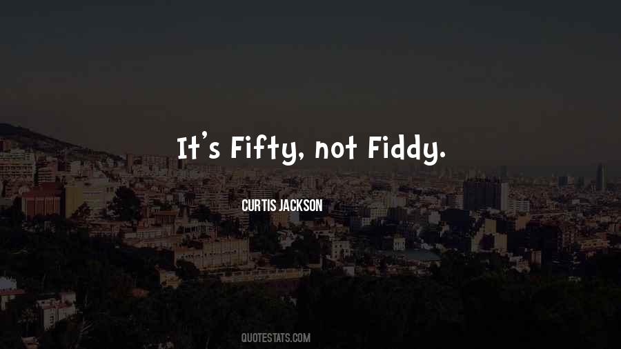 Fiddy Quotes #969982