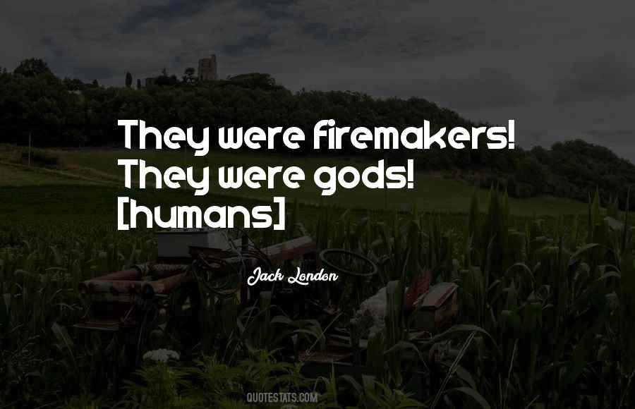 Firemakers Quotes #1871008