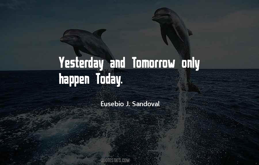 Quotes About Today Tomorrow And Yesterday #750140