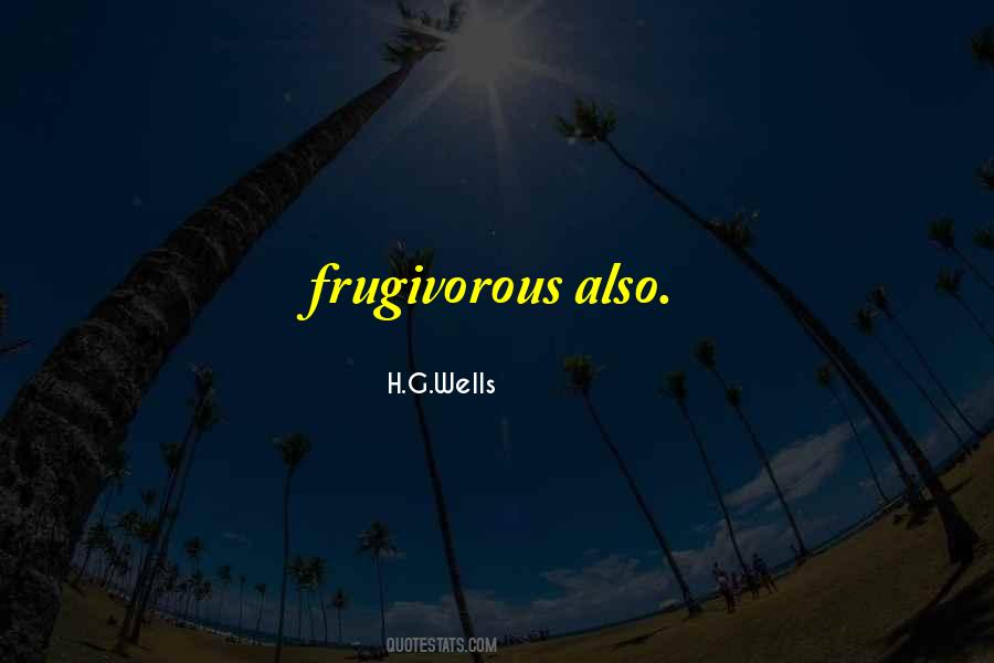 Frugivorous Quotes #1706568