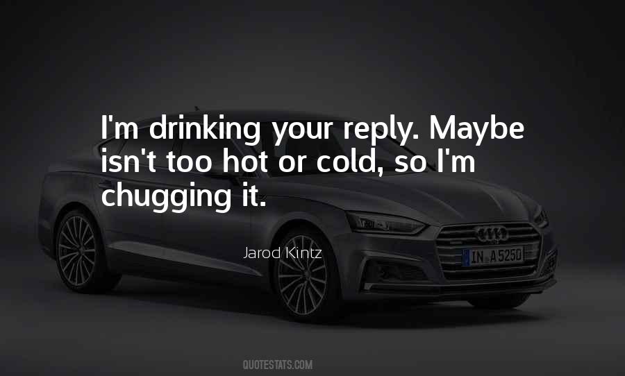 Quotes About Chugging #1746523