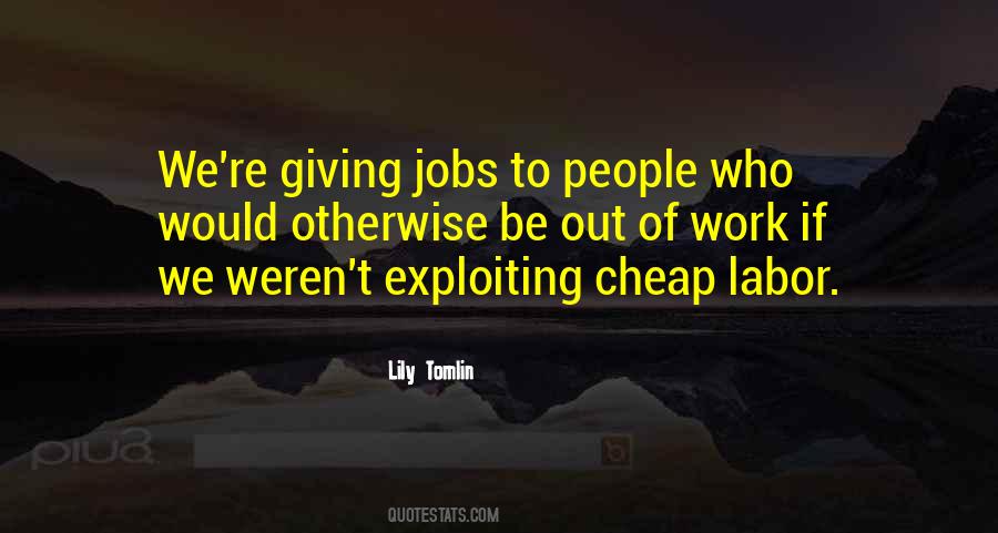Quotes About Cheap Labor #1060751