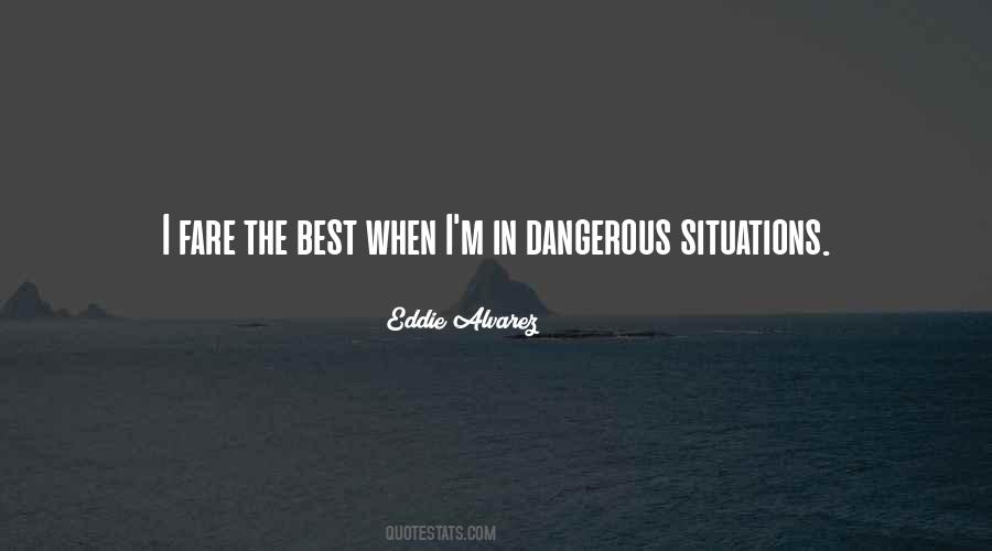 Quotes About Dangerous Situations #1650549