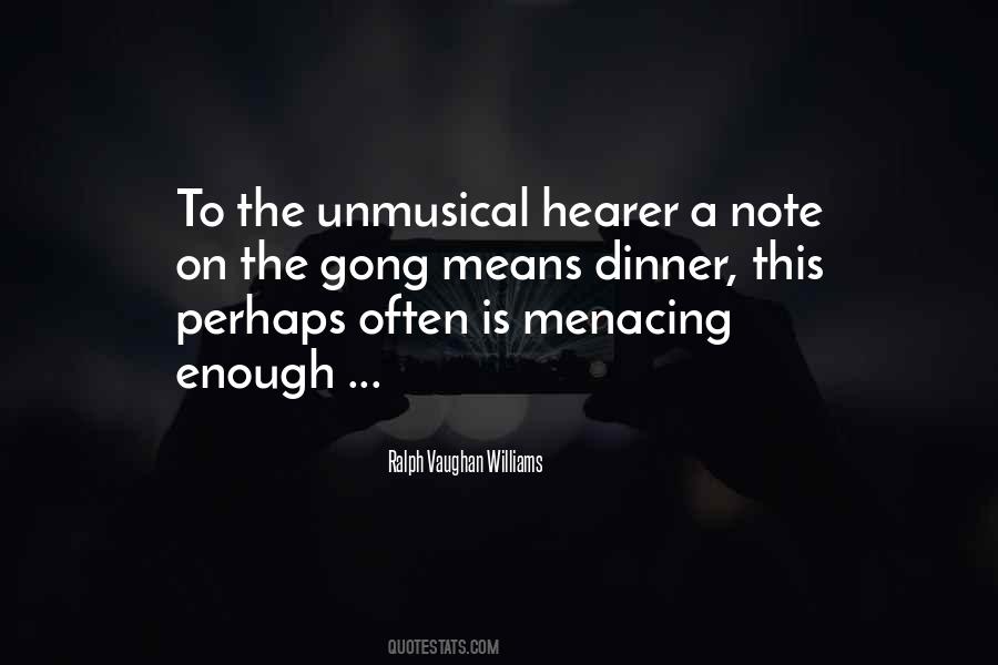 Ralph Vaughan Williams Quote: “To the unmusical hearer a note on the gong means dinner, this
