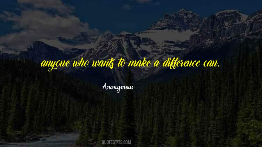Quotes About Anyone Can Make A Difference #887526