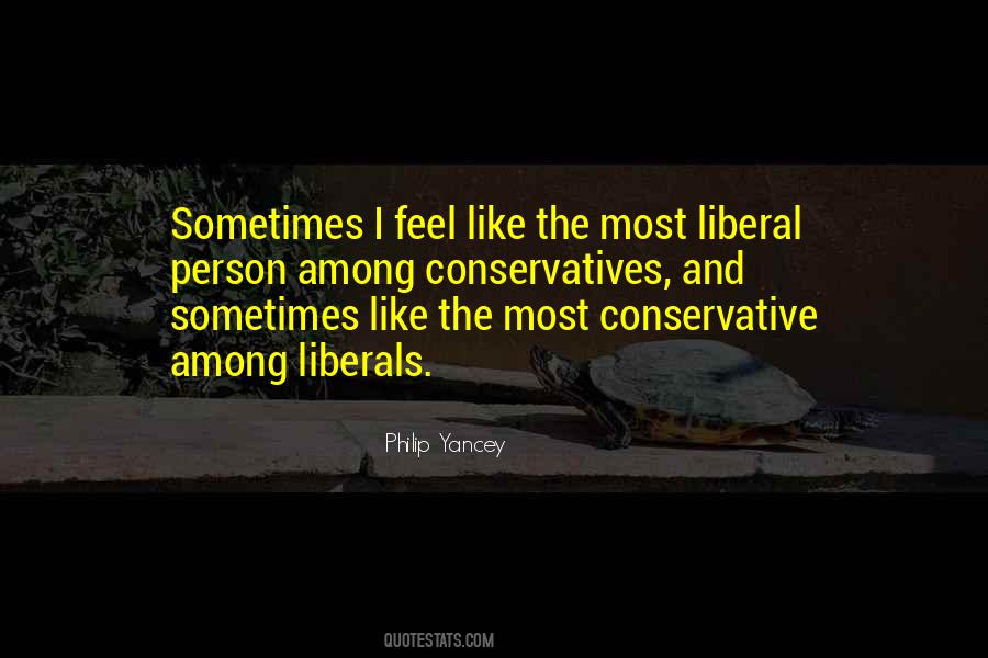 Quotes About Liberals And Conservatives #1125707